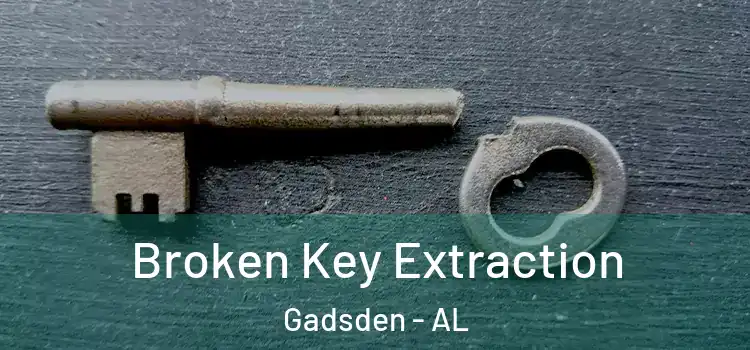  Broken Key Extraction Gadsden - AL