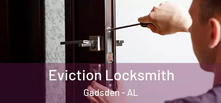  Eviction Locksmith Gadsden - AL