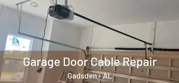  Garage Door Cable Repair Gadsden - AL