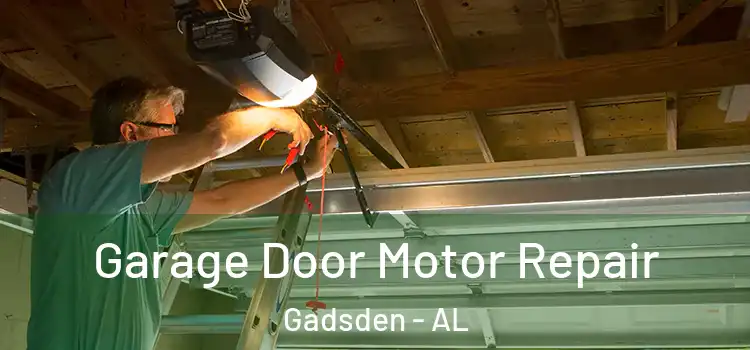  Garage Door Motor Repair Gadsden - AL