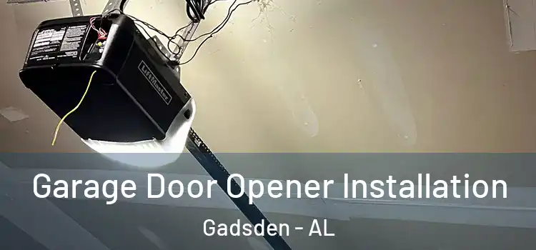  Garage Door Opener Installation Gadsden - AL