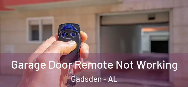  Garage Door Remote Not Working Gadsden - AL