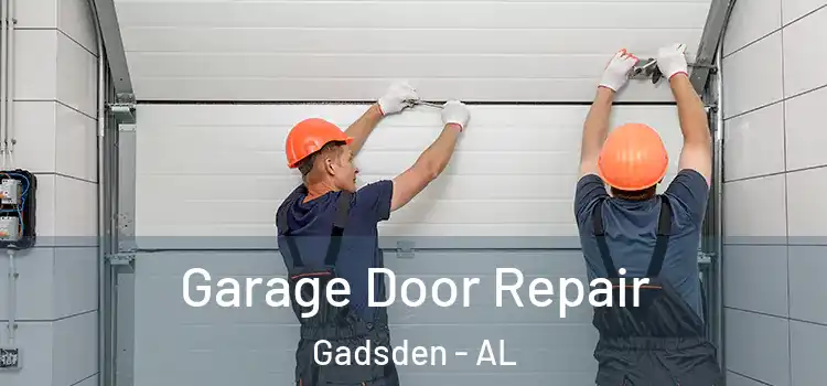  Garage Door Repair Gadsden - AL