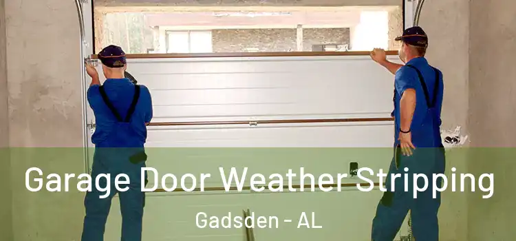  Garage Door Weather Stripping Gadsden - AL