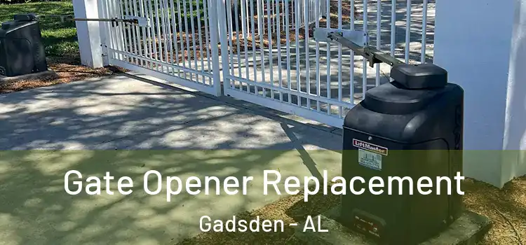 Gate Opener Replacement Gadsden - AL