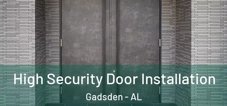 High Security Door Installation Gadsden - AL