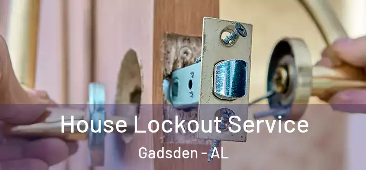  House Lockout Service Gadsden - AL