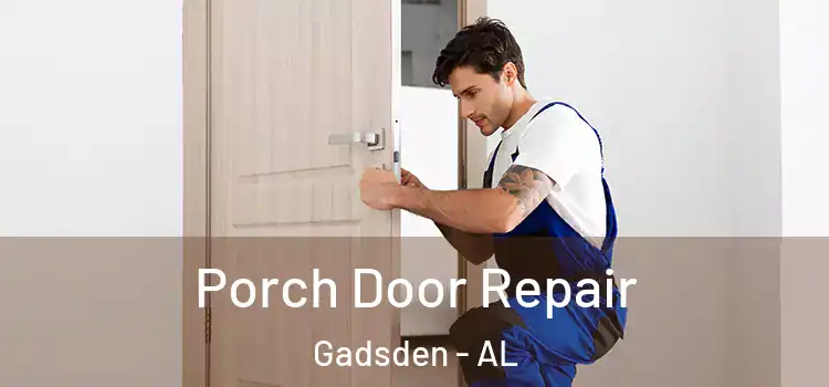  Porch Door Repair Gadsden - AL