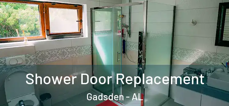 Shower Door Replacement Gadsden - AL